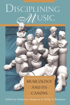 Disciplining Music: Musicology and Its Canons