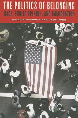 The Politics of Belonging: Race, Public Opinion, and Immigration (Chicago Studies in American Politics)
