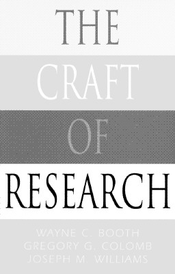 The Craft of Research (Chicago Guides to Writing, Editing, and Publishing)