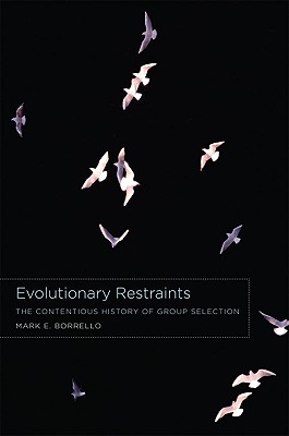 Evolutionary Restraints: The Contentious History of Group Selection