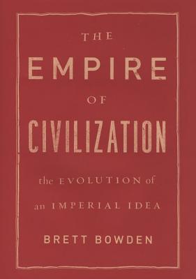 The Empire of Civilization: The Evolution of an Imperial Idea
