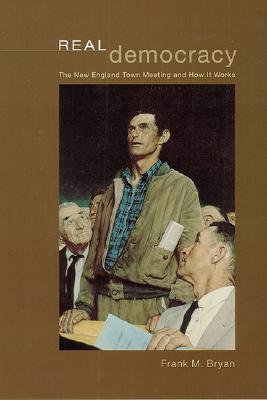 Real Democracy: The New England Town Meeting and How It Works (American Politics and Political Economy Series)