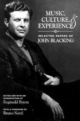Music, Culture, and Experience: Selected Papers of John Blacking (Chicago Studies in Ethnomusicology)