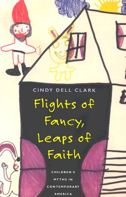 Flights of Fancy, Leaps of Faith: Children's Myths in Contemporary America