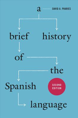 A Brief History of the Spanish Language: Second Edition