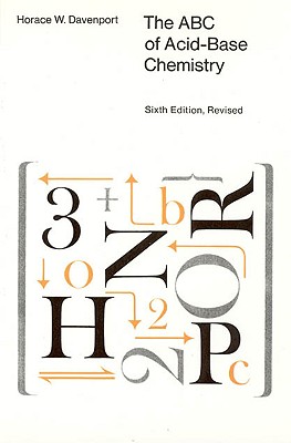 The ABC of Acid-Base Chemistry: The Elements of Physiological Blood-Gas Chemistry for Medical Students and Physicians (Committee on Publications in Biology and Medicine)