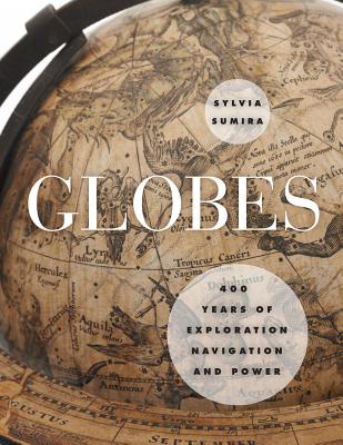 Globes: 400 Years of Exploration, Navigation, and Power