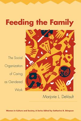 Image for Feeding the Family: The Social Organization of Caring as Gendered Work (Women in Culture and Society)
