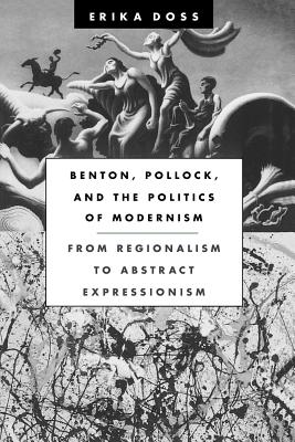 Benton, Pollock, and the Politics of Modernism: From Regionalism to Abstract Expressionism