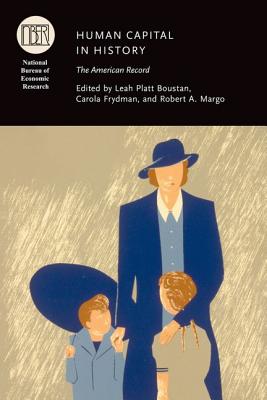 Human Capital in History: The American Record (National Bureau of Economic Research Conference Report)