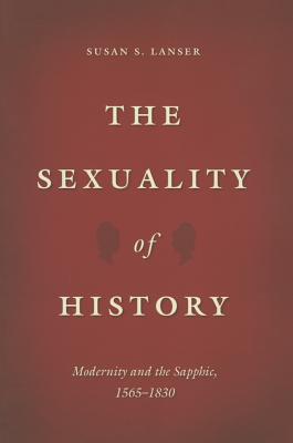 The Sexuality of History: Modernity and the Sapphic, 1565-1830