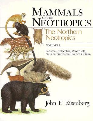 Mammals of the Neotropics, Volume 1 The Northern Neotropics: Panama, Colombia, Venezela, Guyana, Suriname, French Guiana