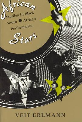 African Stars: Studies in Black South African Performance (Chicago Studies in Ethnomusicology)