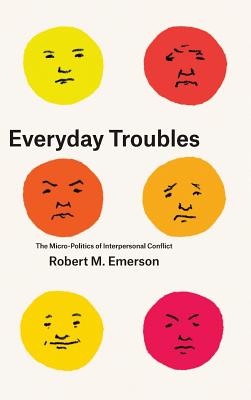 Everyday Troubles: The Micro-Politics of Interpersonal Conflict (Fieldwork Encounters and Discoveries)
