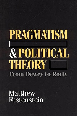 Pragmatism and Political Theory: From Dewey to Rorty