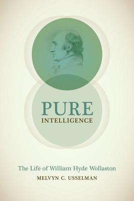 Pure Intelligence: The Life of William Hyde Wollaston (Synthesis)