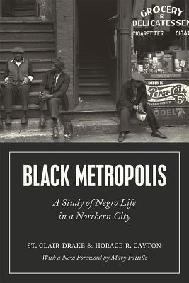 Image for Black Metropolis: A Study of Negro Life in a Northern City Black Metropolis: A Study of Negro Life in a Northern City