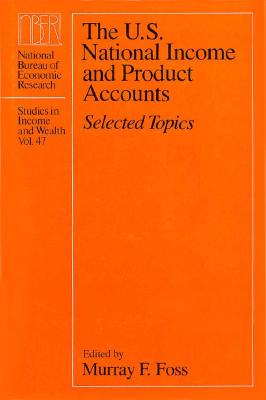 The U.S. National Income and Product Accounts: Selected Topics (Volume 47) (National Bureau of Economic Research Studies in Income and Wealth)