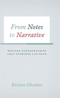 From Notes to Narrative: Writing Ethnographies That Everyone Can Read (Chicago Guides to Writing, Editing, and Publishing)