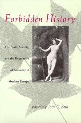Forbidden History: The State, Society, and the Regulation of Sexuality in Modern Europe