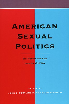 American Sexual Politics: Sex, Gender, and Race since the Civil War