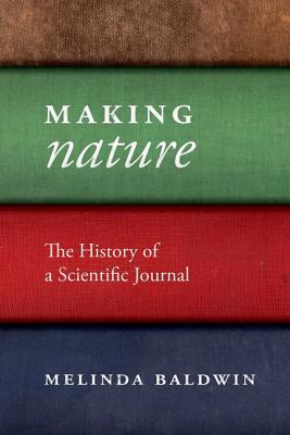 Making Nature: The History of a Scientific Journal