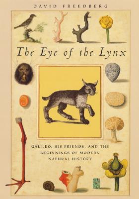 The Eye of the Lynx: Galileo, His Friends, and the Beginnings of Modern Natural History