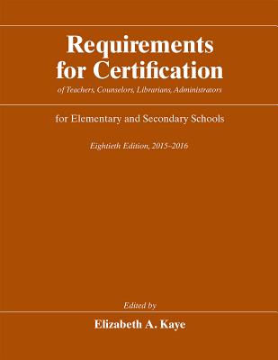 Image for Requirements for Certification of Teachers, Counselors, Librarians, Administrators for Elementary and Secondary Schools, Eightieth Edition, 2015-2016 ... Schools, Secondary Schools, Junior Colleges)