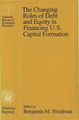 Image for The Changing Roles of Debt and Equity in Financing U.S. Capital Formation (Midway Reprint)