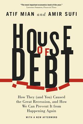 Image for House of Debt: How They (and You) Caused the Great Recession, and How We Can Prevent It from Happening Again