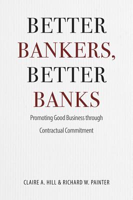 Better Bankers, Better Banks: Promoting Good Business through Contractual Commitment