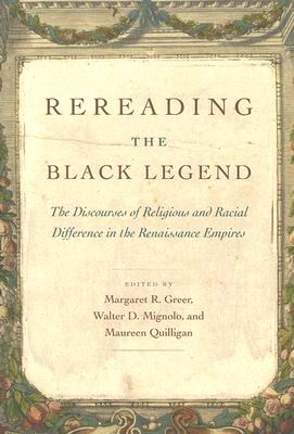 Rereading the Black Legend: The Discourses of Religious and Racial Difference in the Renaissance Empires