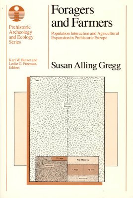 Foragers and Farmers: Population Interaction and Agricultural Expansion in Prehistoric Europe (Prehistoric Archeology and Ecology series)
