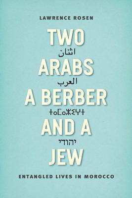 Two Arabs, a Berber, and a Jew: Entangled Lives in Morocco