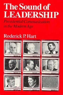 The Sound of Leadership: Presidential Communication in the Modern Age