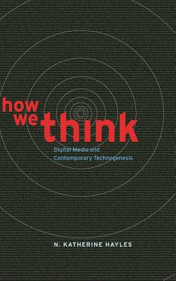 How We Think: Digital Media and Contemporary Technogenesis