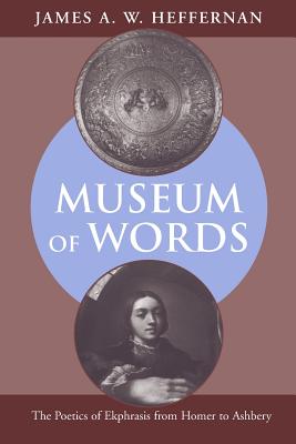 Image for Museum of Words: The Poetics of Ekphrasis from Homer to Ashbery