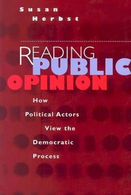 Reading Public Opinion: How Political Actors View the Democratic Process (Studies in Communication, Media, and Public Opinion)