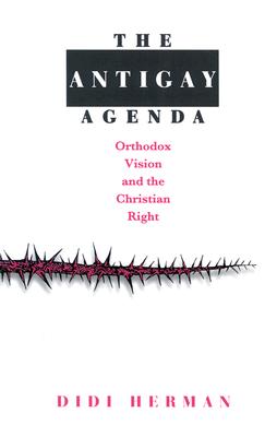 The Antigay Agenda: Orthodox Vision and the Christian Right