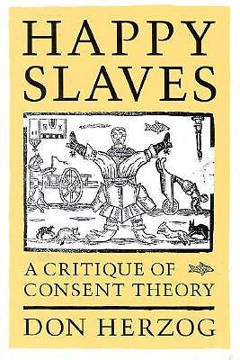 Image for Happy Slaves: A Critique of Consent Theory Happy Slaves: A Critique of Consent Theory