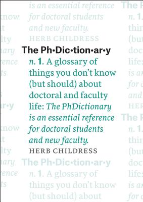 Image for The PhDictionary: A Glossary of Things You Don't Know (but Should) about Doctoral and Faculty Life (Chicago Guides to Academic Life)