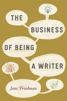 Image for The Business of Being a Writer (Chicago Guides to Writing, Editing, and Publishing)