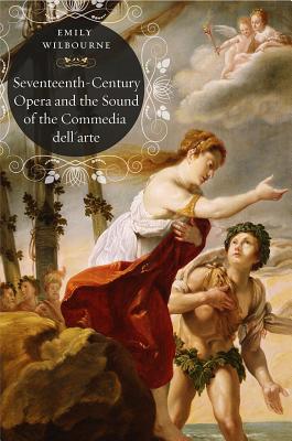 Seventeenth-Century Opera and the Sound of the Commedia dellArte