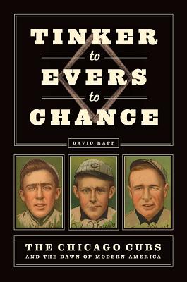 Image for Tinker to Evers to Chance: The Chicago Cubs and the Dawn of Modern America