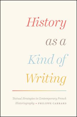 History as a Kind of Writing: Textual Strategies in Contemporary French Historiography