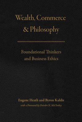Wealth, Commerce, and Philosophy: Foundational Thinkers and Business Ethics