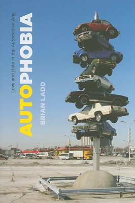 Autophobia: Love and Hate in the Automotive Age