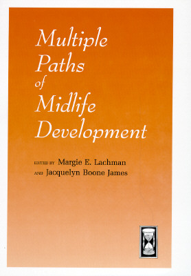 Multiple Paths of Midlife Development (The John D. and Catherine T. MacArthur Foundation Series on Mental Health and Development, Studies on Successful Midlife Development)