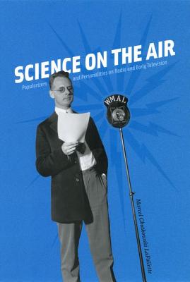 Science on the Air: Popularizers and Personalities on Radio and Early Television