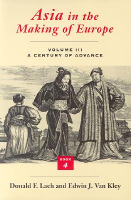 Asia in the Making of Europe, Volume III: A Century of Advance. Book 4: East Asia (Volume 3)